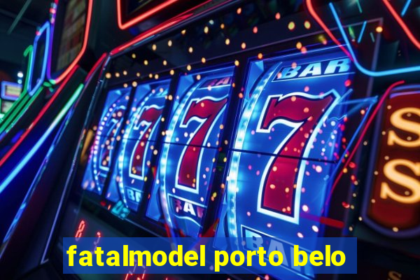 fatalmodel porto belo