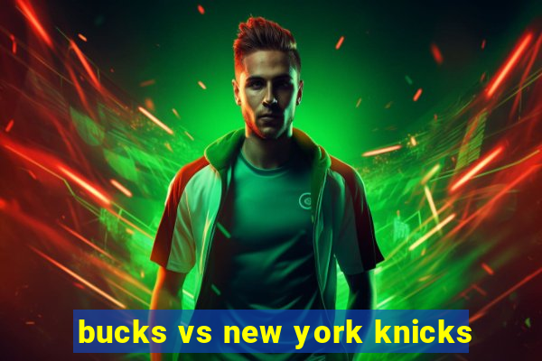 bucks vs new york knicks