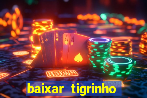 baixar tigrinho para ganhar dinheiro