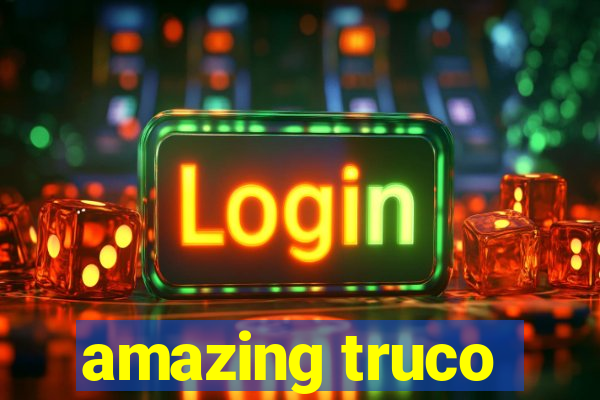 amazing truco