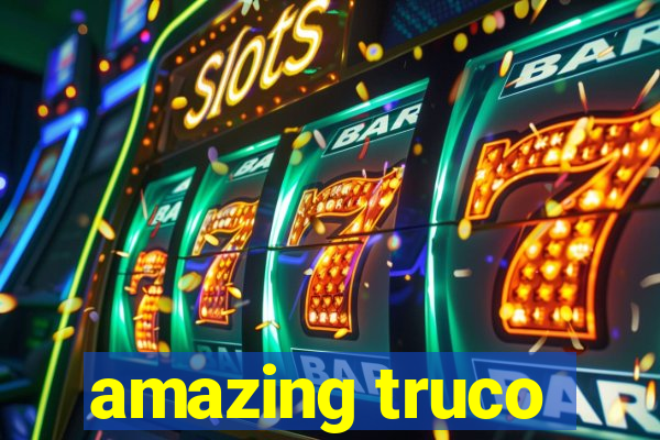 amazing truco