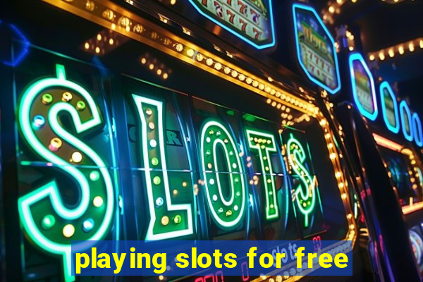 playing slots for free