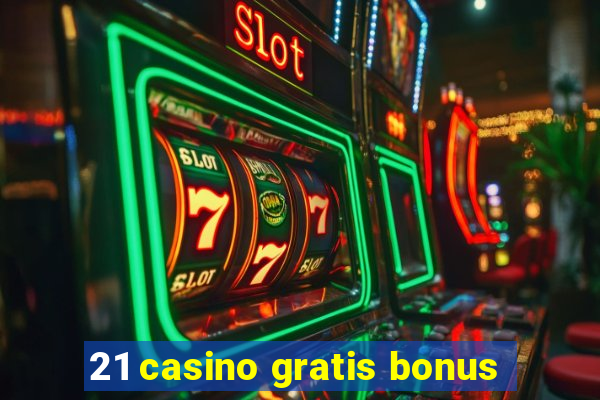 21 casino gratis bonus