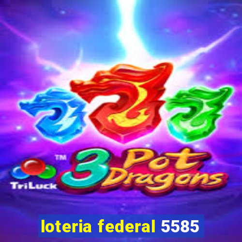 loteria federal 5585