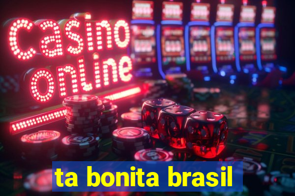 ta bonita brasil