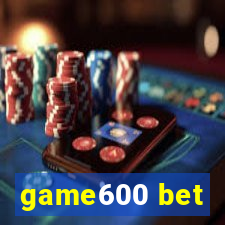 game600 bet