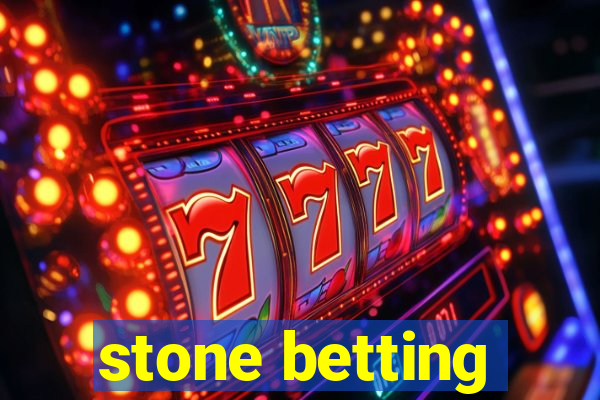 stone betting