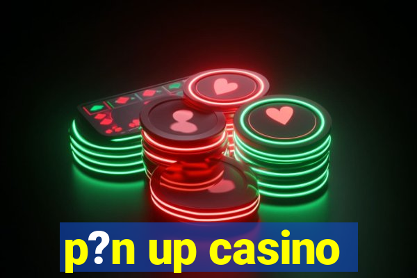 p?n up casino