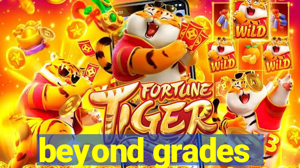 beyond grades