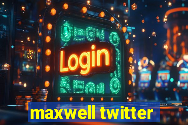 maxwell twitter