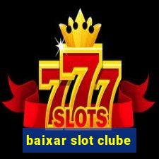 baixar slot clube