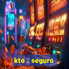 kto 茅 seguro