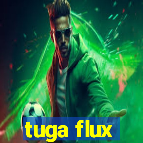 tuga flux