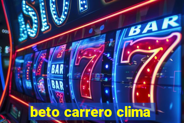 beto carrero clima