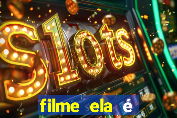 filme ela é demais completo dublado assistir online grátis