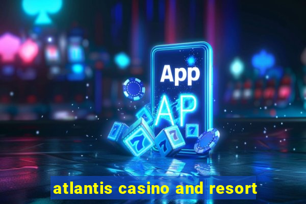 atlantis casino and resort