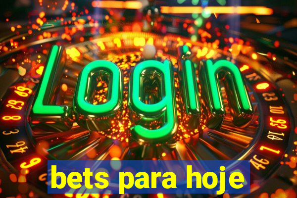 bets para hoje