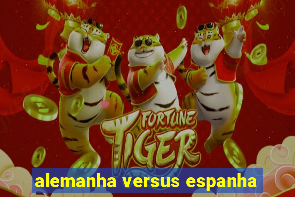 alemanha versus espanha