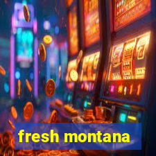 fresh montana