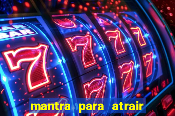 mantra para atrair dinheiro imediatamente