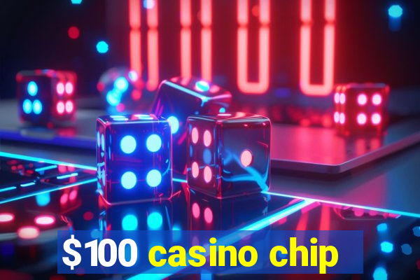 $100 casino chip