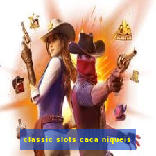 classic slots caca niqueis