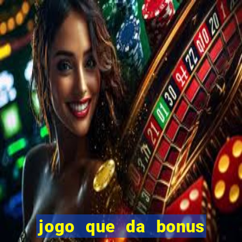 jogo que da bonus no cadastro sem dep贸sito