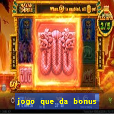 jogo que da bonus no cadastro sem dep贸sito