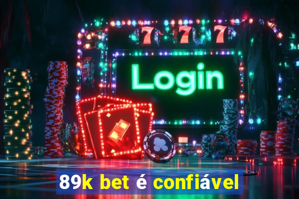 89k bet é confiável