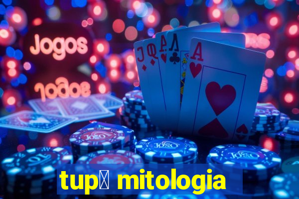 tup茫 mitologia