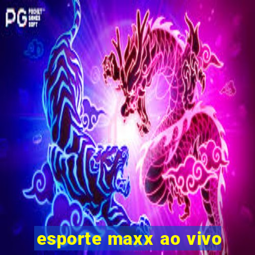 esporte maxx ao vivo