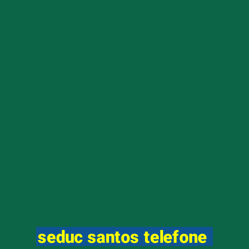 seduc santos telefone