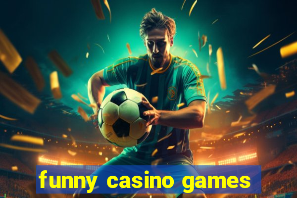 funny casino games