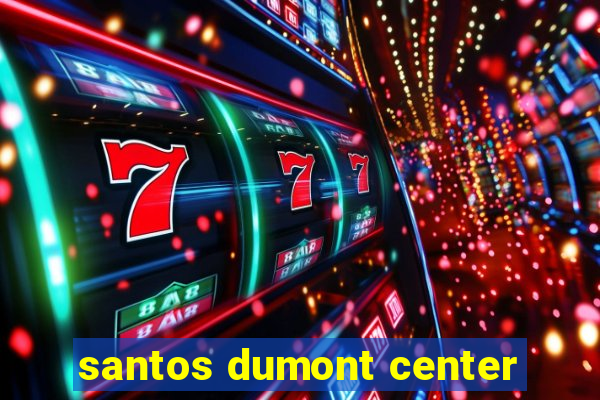 santos dumont center