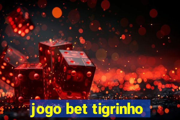 jogo bet tigrinho