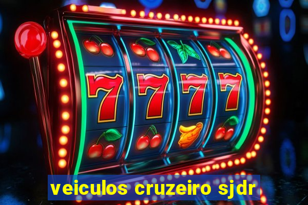 veiculos cruzeiro sjdr