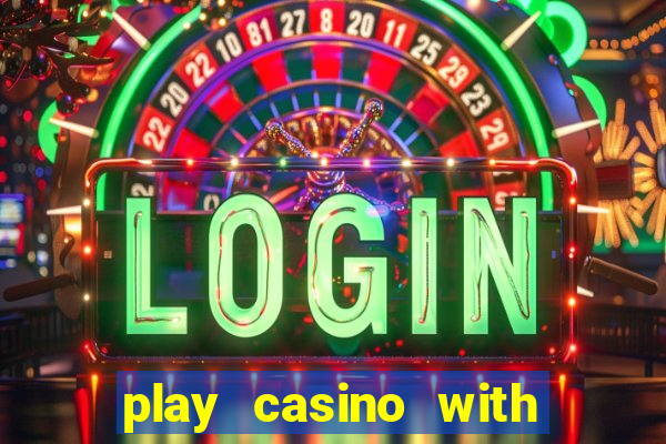 play casino with real money