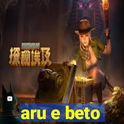 aru e beto