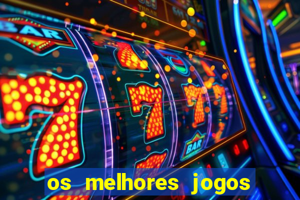 os melhores jogos de casino