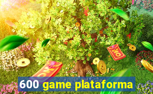 600 game plataforma