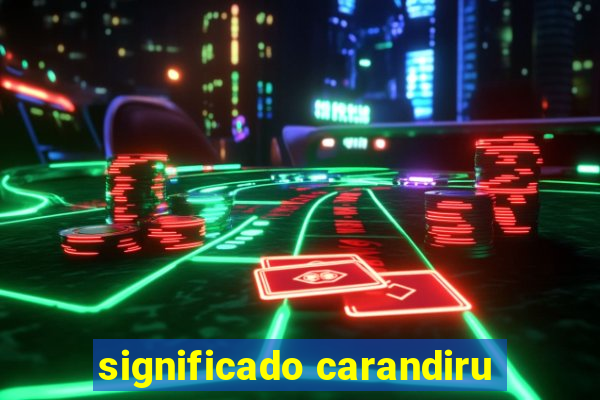 significado carandiru