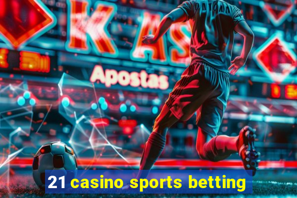 21 casino sports betting