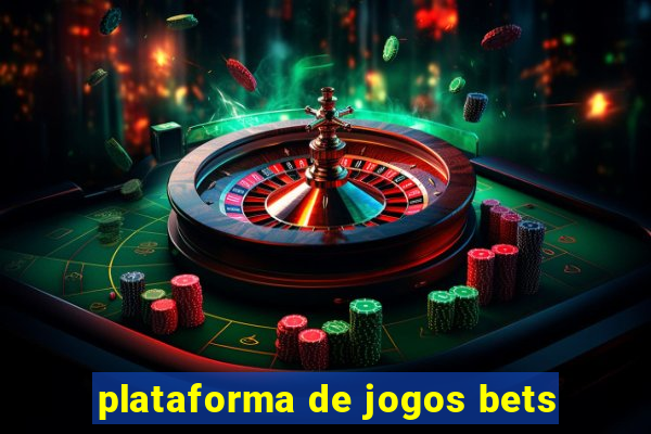 plataforma de jogos bets