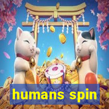 humans spin