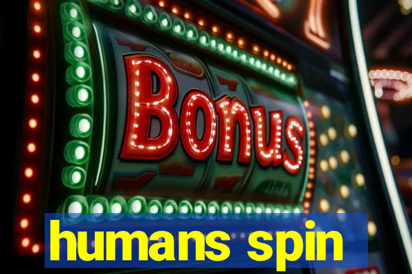 humans spin