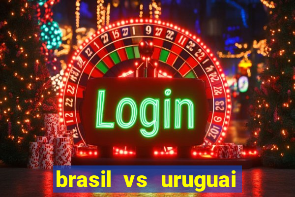 brasil vs uruguai ao vivo multicanais