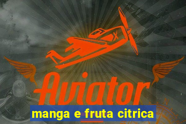 manga e fruta citrica