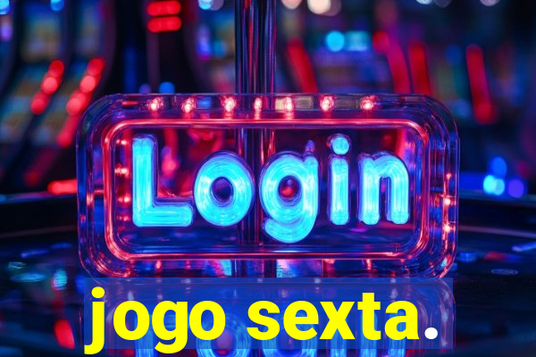 jogo sexta.