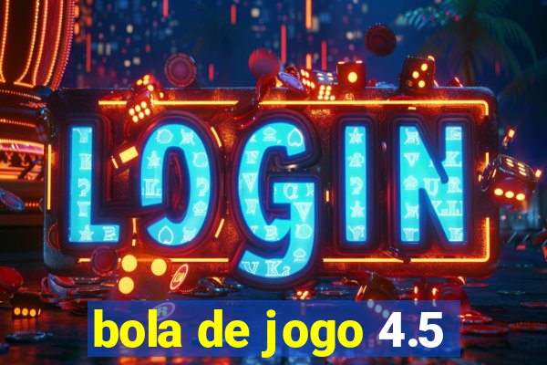 bola de jogo 4.5