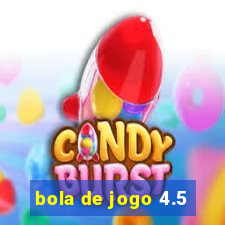 bola de jogo 4.5